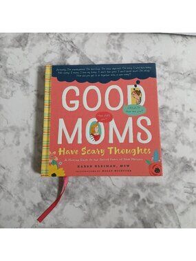 Good Moms Have Scary Thoughts: A Healing Guide to the Secret Fears of New Mother